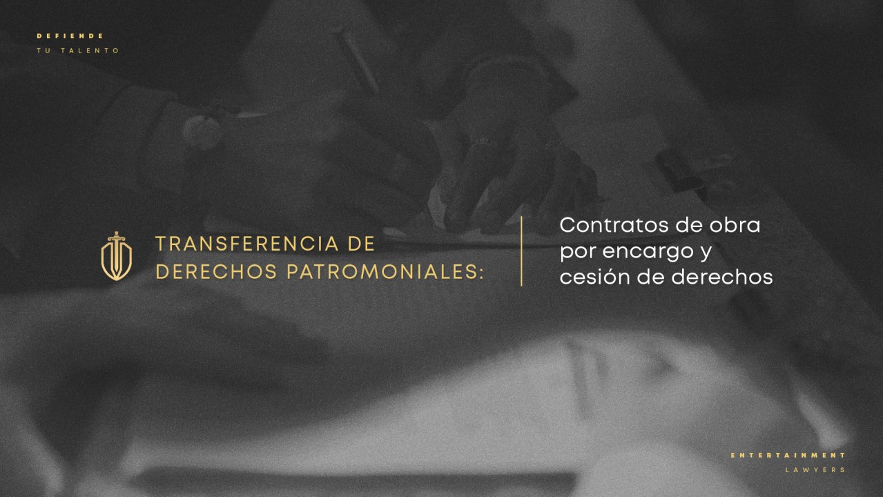 Transferencia de derechos patrimoniales: contratos de obra por encargo y cesión de derechos.